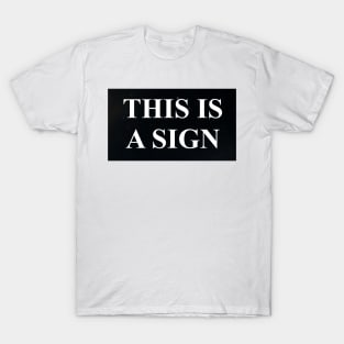 If you need a sign that the world still needs and wants you... T-Shirt